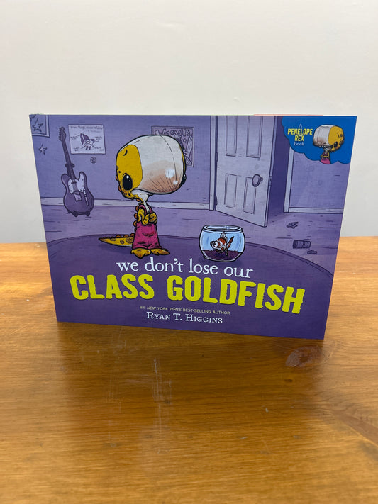 we don’t lose our CLASS GOLDFISH by: Ryan Higgins