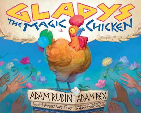 Gladys: The Magic Chicken by: Adam Rubin