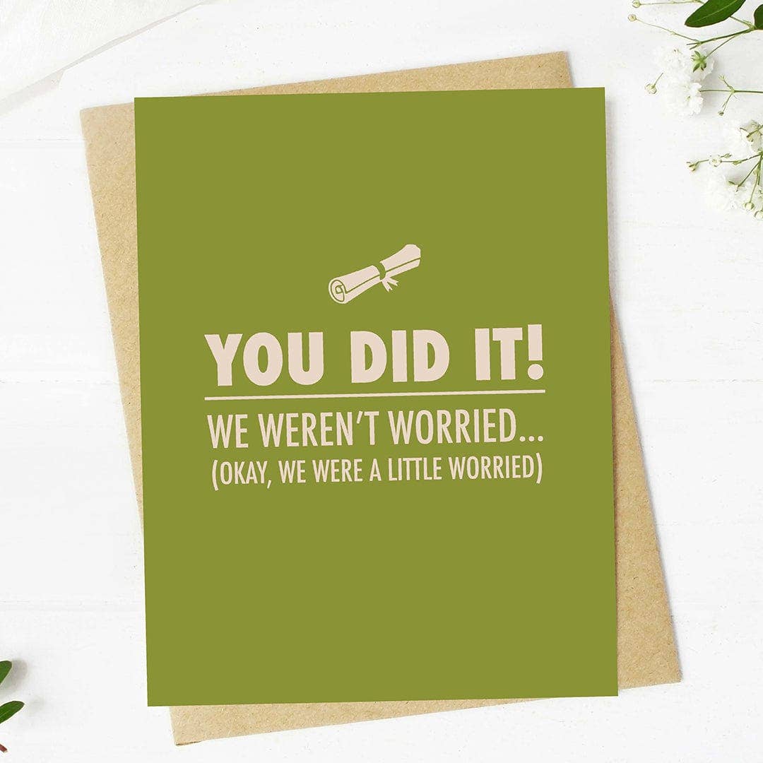 "You did it! We weren't worried.. Funny Graduation Card