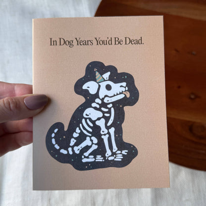 "In dog years you'd be dead" Birthday Card
