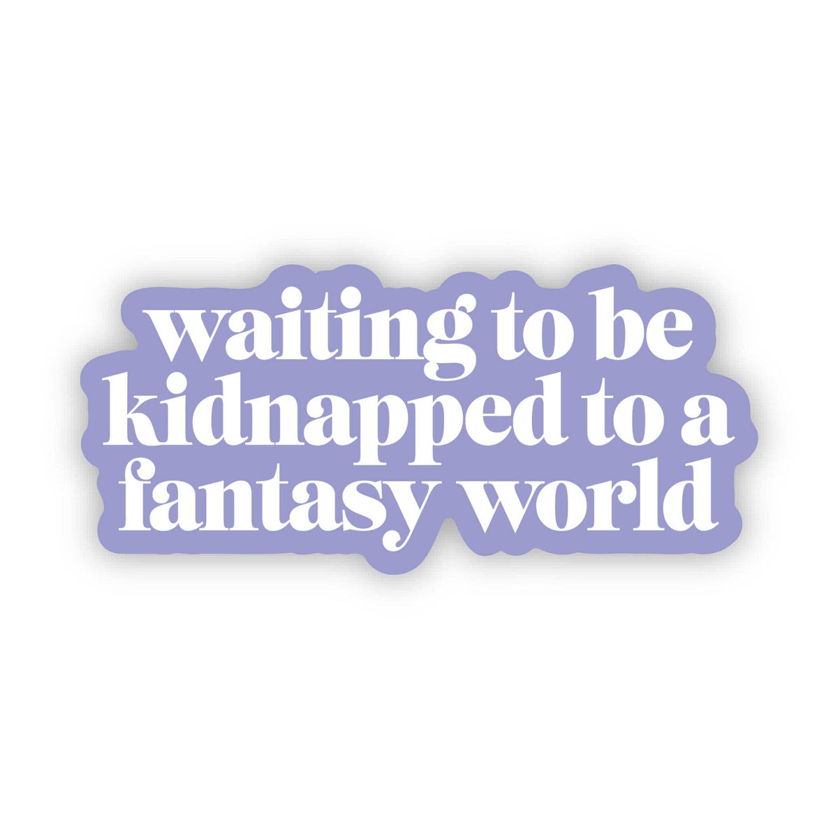 "Waiting to be kidnapped to a fantasy world" Text Sticker
