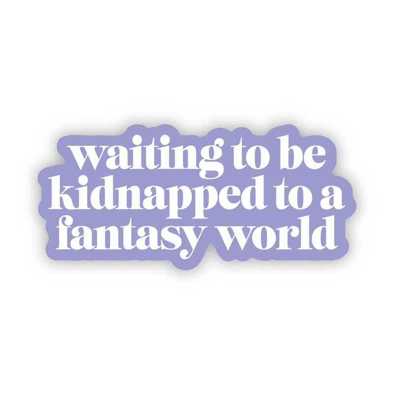 "Waiting to be kidnapped to a fantasy world" Text Sticker